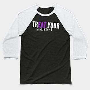 Treat Eat Your Girl Right Dirty Sex Joke Baseball T-Shirt